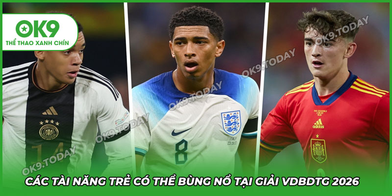 Các tài năng trẻ có thể bùng nổ tại giải đấu hấp dẫn nhất thế giớ
